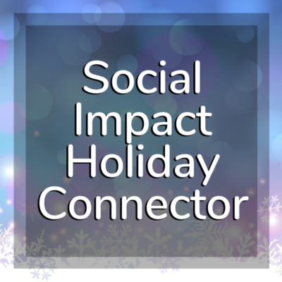 text that reads Social Impact Holiday Connector with snowflakes