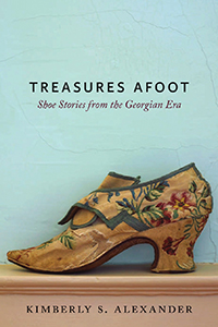 Cover of Treasures Afoot: Shoe Stories from the Georgian Era, courtesy of Johns Hopkins University Press, 2018.