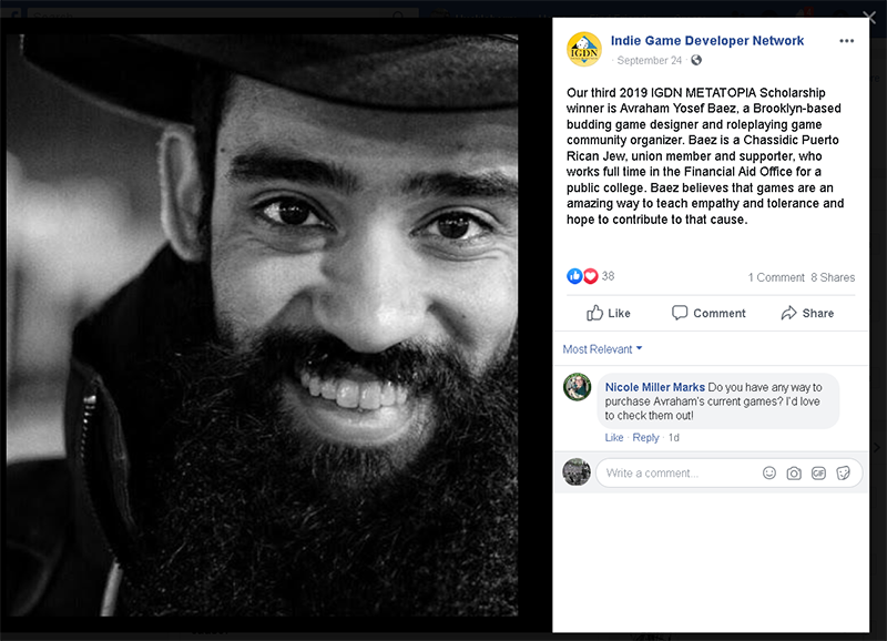 Screen shot of instagram post of Man with beard smiling. Caption is The 3rd IGDN METATOPIA Scholarship winner is Avraham Yosef Baez, a Brooklyn-based game designer & RPG community organizer. Baez is a Chassidic Puerto Rican Jew, union member, who believes that games are an amazing way to teach empathy and tolerance
