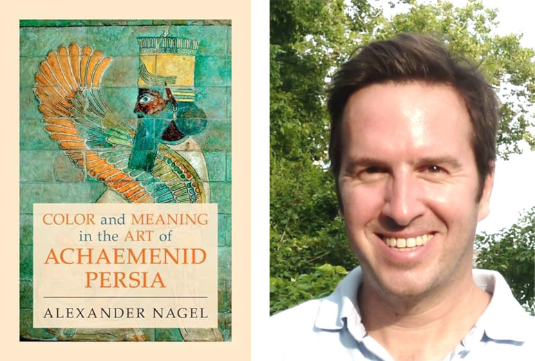 cover of Color and Meaning in the Art of Achaemenid Persia book and photo of Alexander Nagel