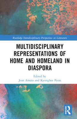Reproduction of front cover of book titled Multidisciplinary Representations of Home and Homeland in Diaspora. Edited by Jean Amato and Kyunghee Pyun.
