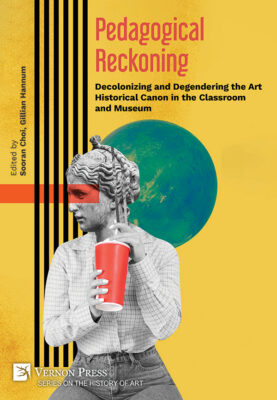 cover of Pedagogical Reckoning: Decolonizing and Degendering the Art Historical Canon in the Classroom and Museum